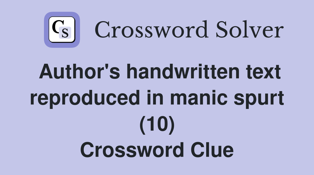 Author's handwritten text reproduced in manic spurt (10) Crossword Clue
