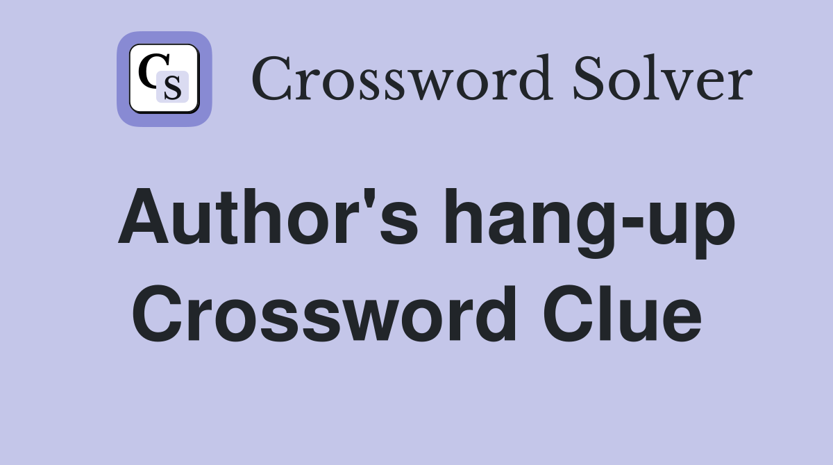 Author's hang-up Crossword Clue