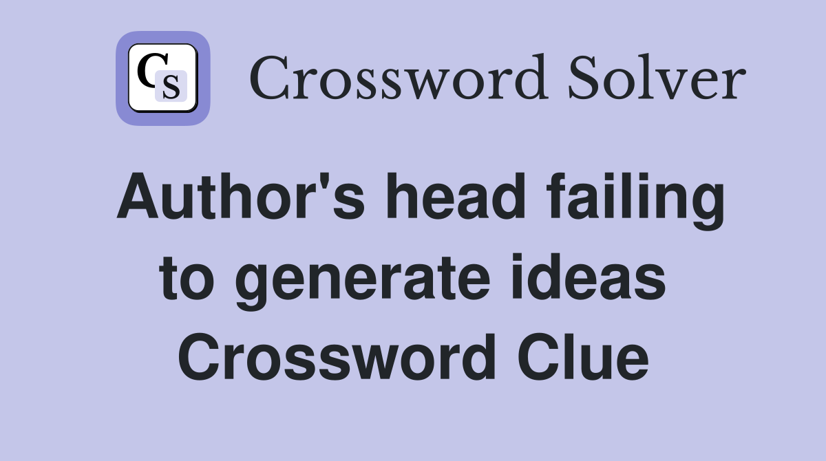 Author's head failing to generate ideas Crossword Clue