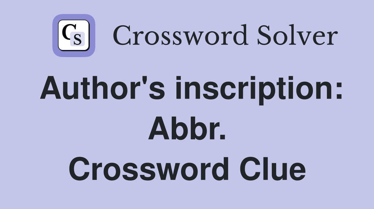 Author's inscription: Abbr. Crossword Clue
