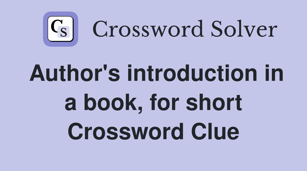 Author's introduction in a book, for short Crossword Clue