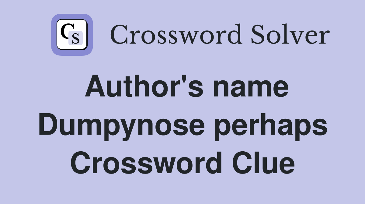 Author's name Dumpynose perhaps Crossword Clue