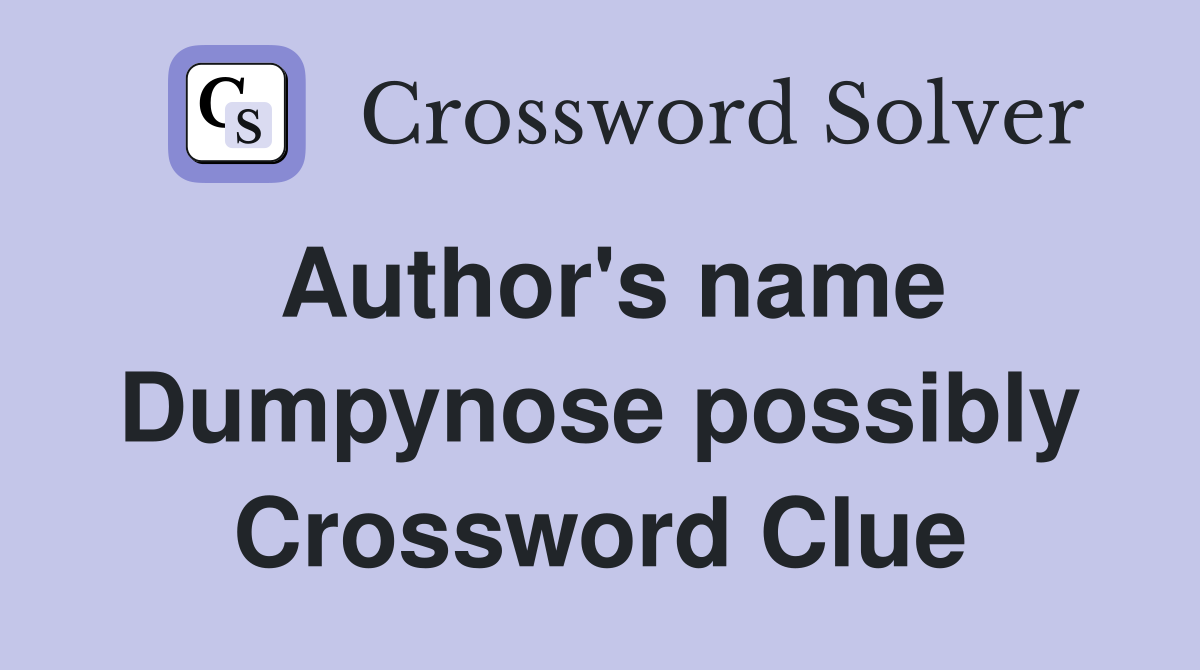 Author's name Dumpynose possibly Crossword Clue