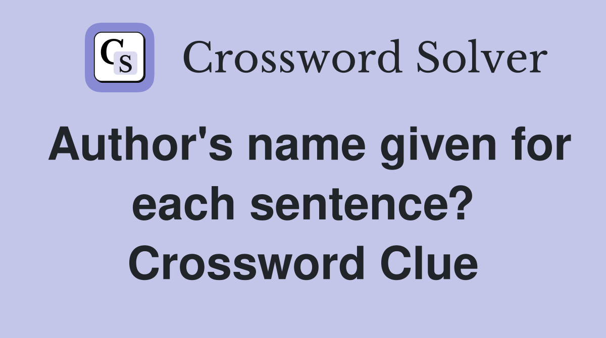 Author's name given for each sentence? Crossword Clue