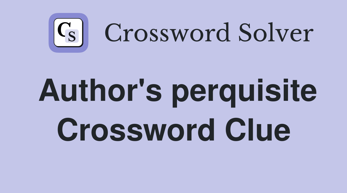 Author's perquisite Crossword Clue