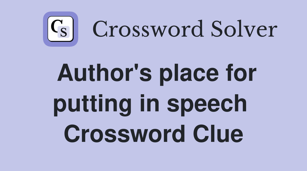 Author's place for putting in speech  Crossword Clue