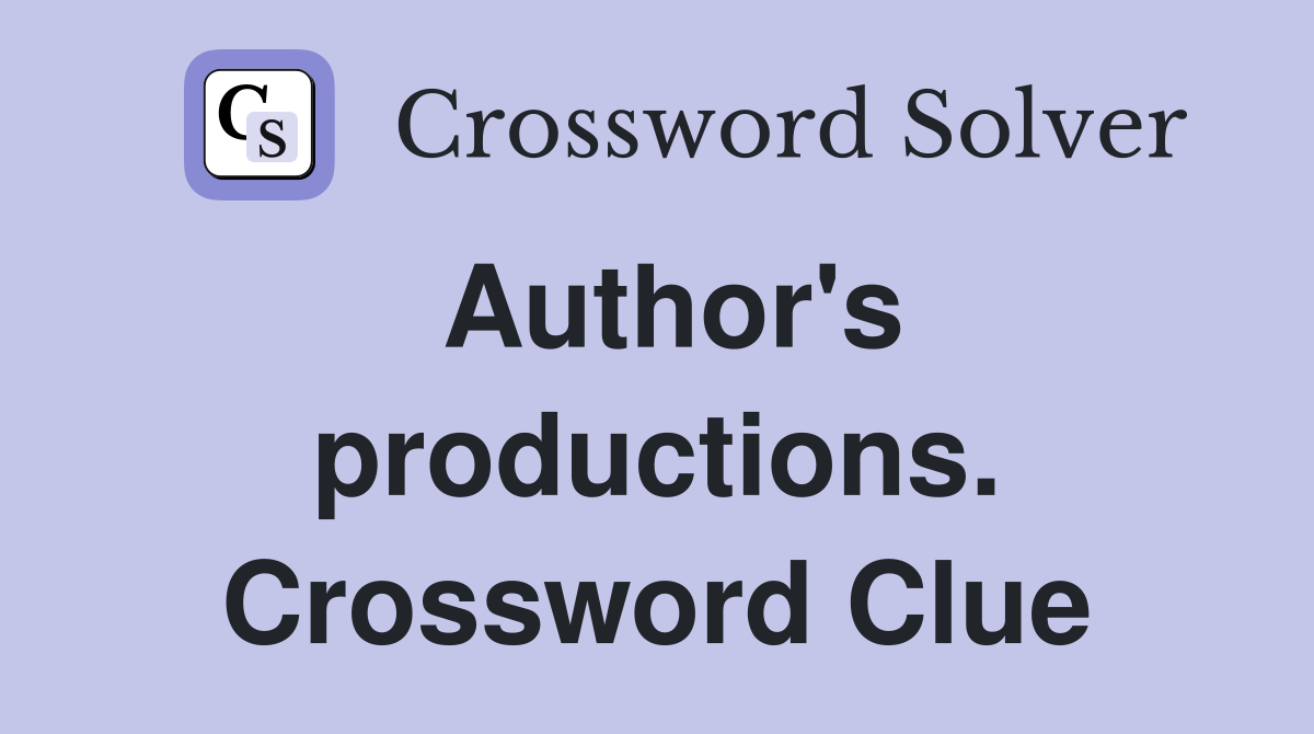 Author's productions. Crossword Clue