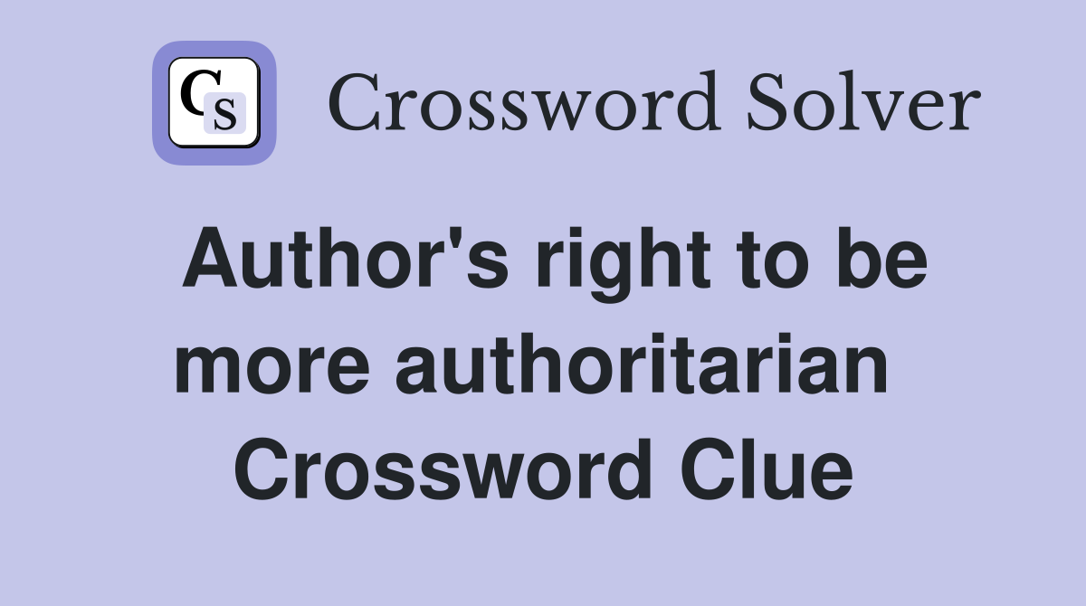 Author's right to be more authoritarian  Crossword Clue
