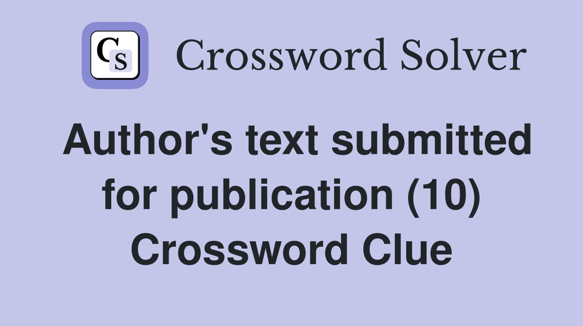 Author's text submitted for publication (10) Crossword Clue
