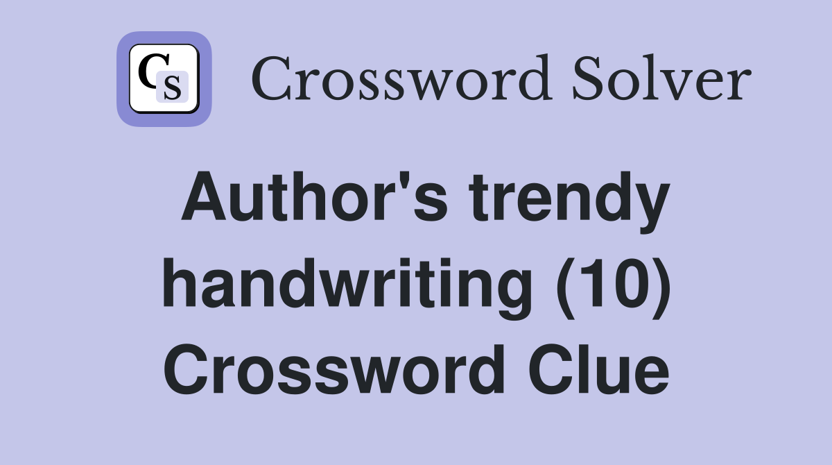 Author's trendy handwriting (10) Crossword Clue