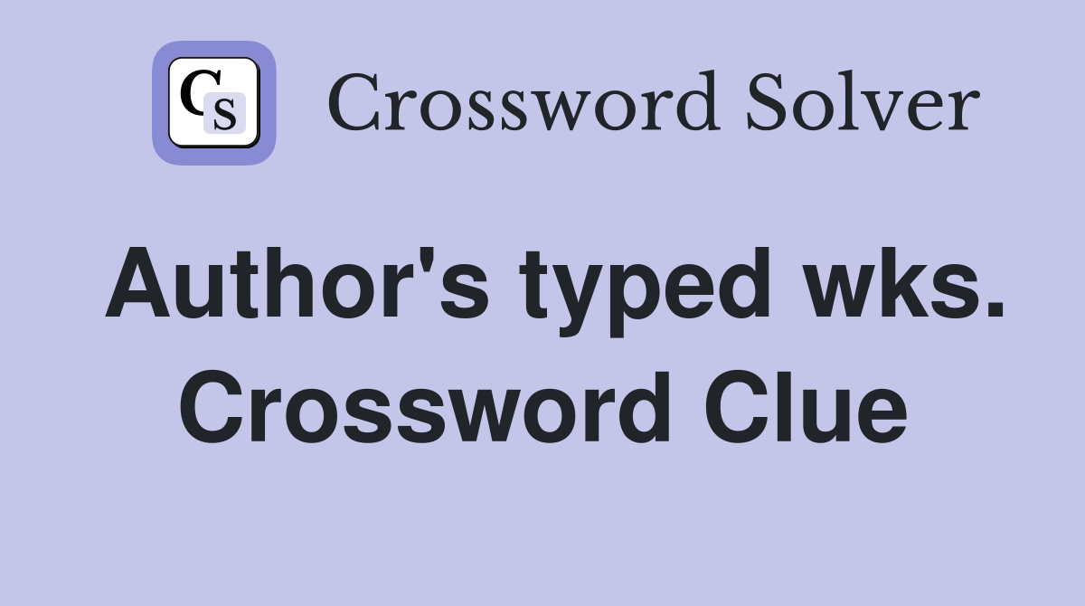 Author's typed wks. Crossword Clue
