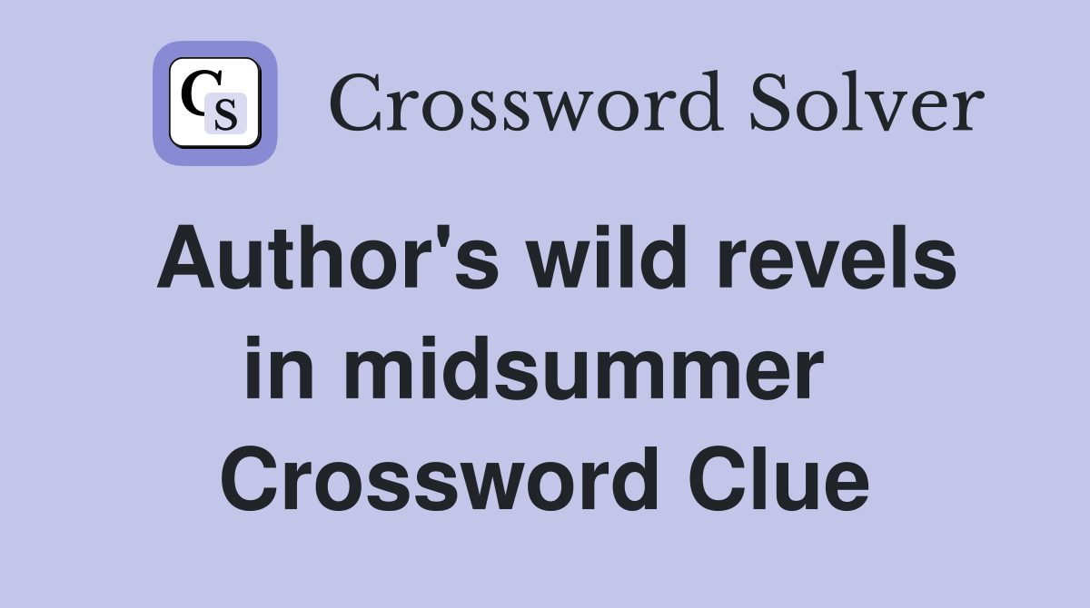 Author's wild revels in midsummer  Crossword Clue
