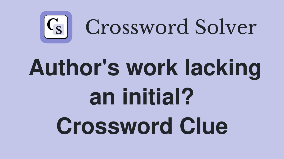 Author's work lacking an initial? Crossword Clue