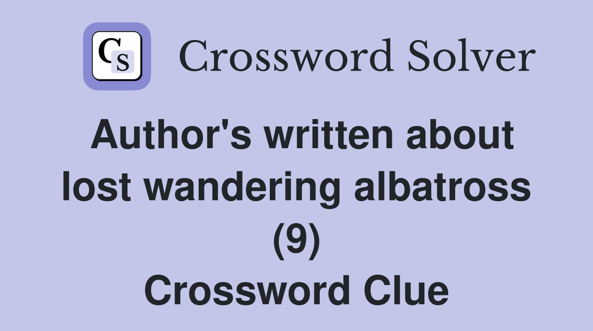 Author's written about lost wandering albatross (9) Crossword Clue