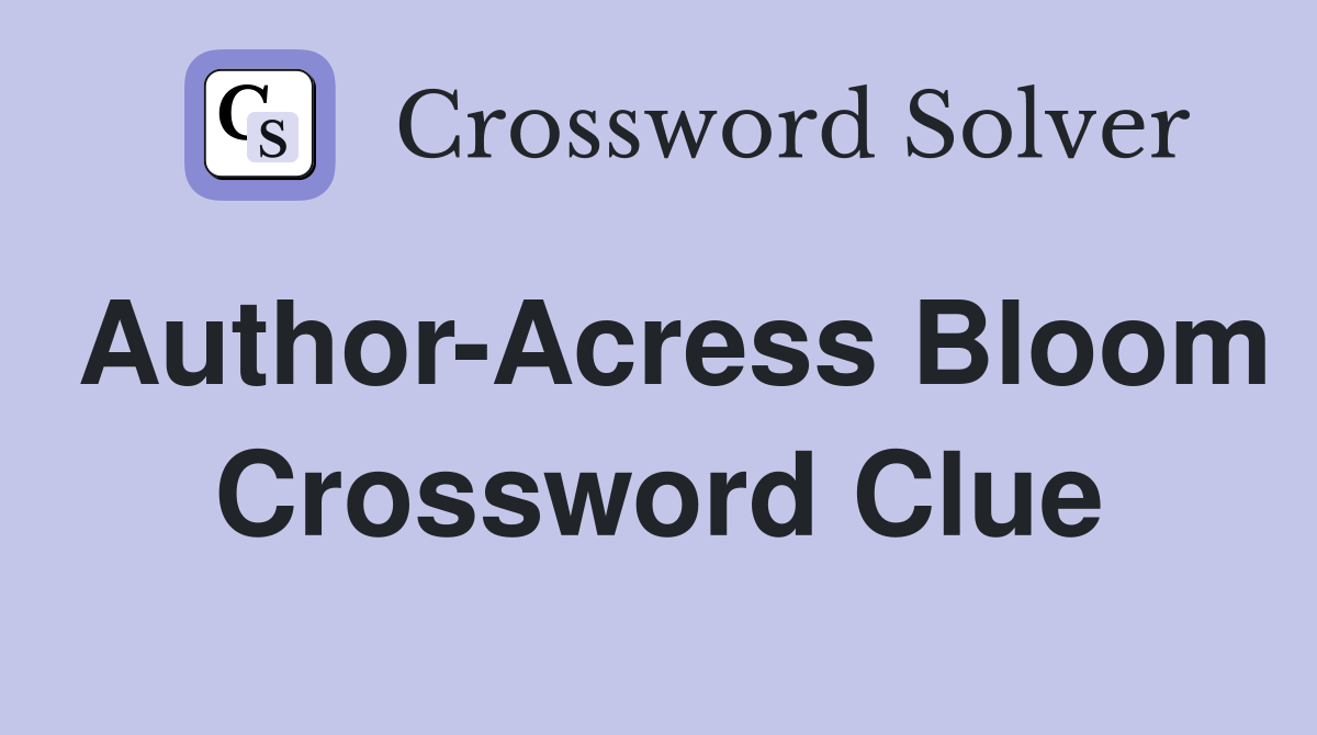 Author-Acress Bloom Crossword Clue