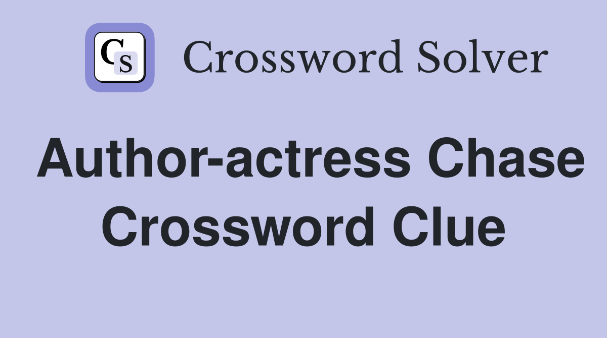 Author-actress Chase Crossword Clue