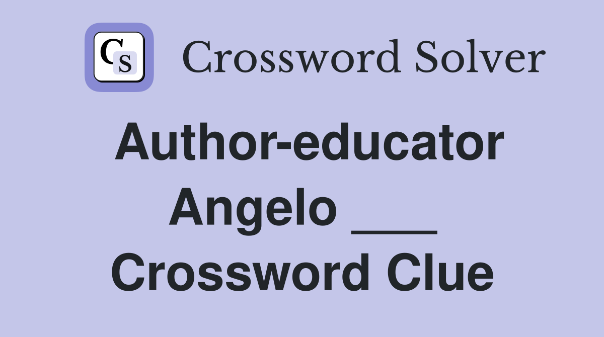 Author-educator Angelo ___ Crossword Clue