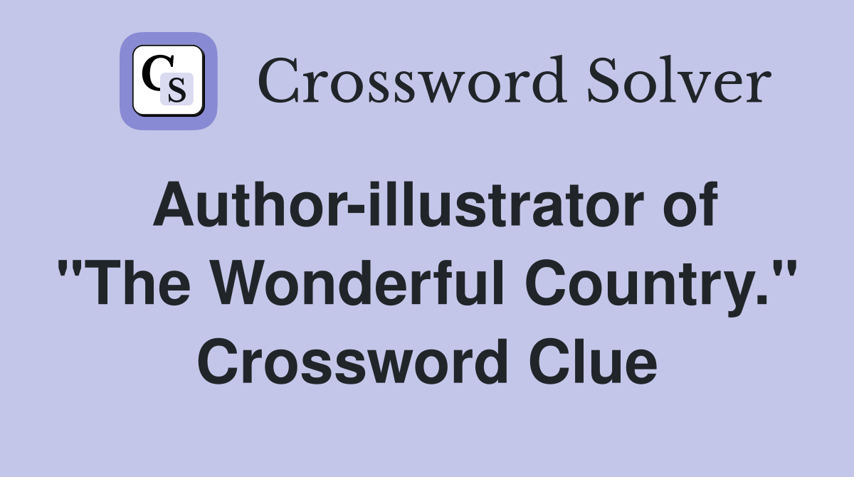 Author-illustrator of "The Wonderful Country." Crossword Clue