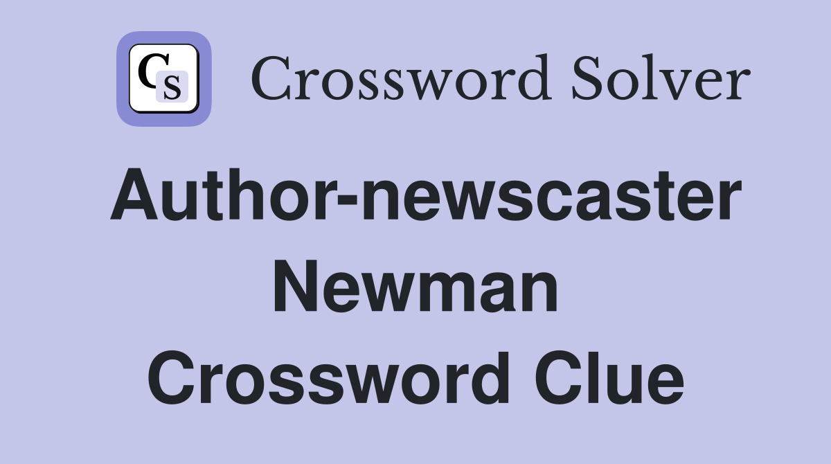 Author-newscaster Newman Crossword Clue