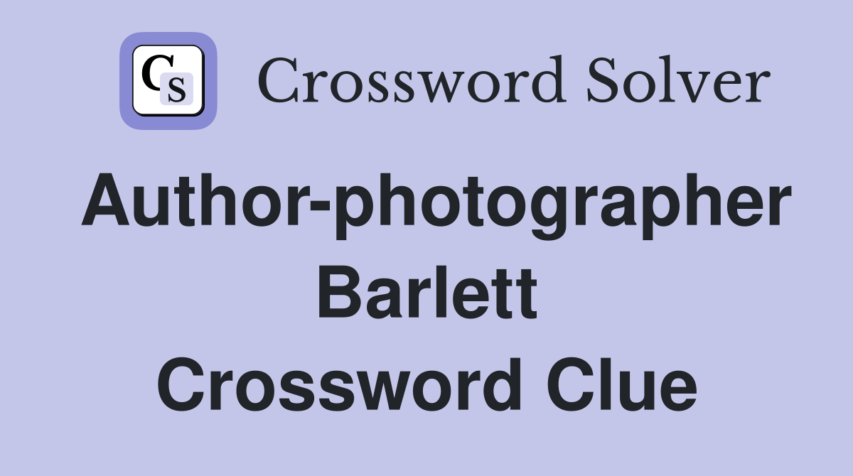 Author-photographer Barlett Crossword Clue