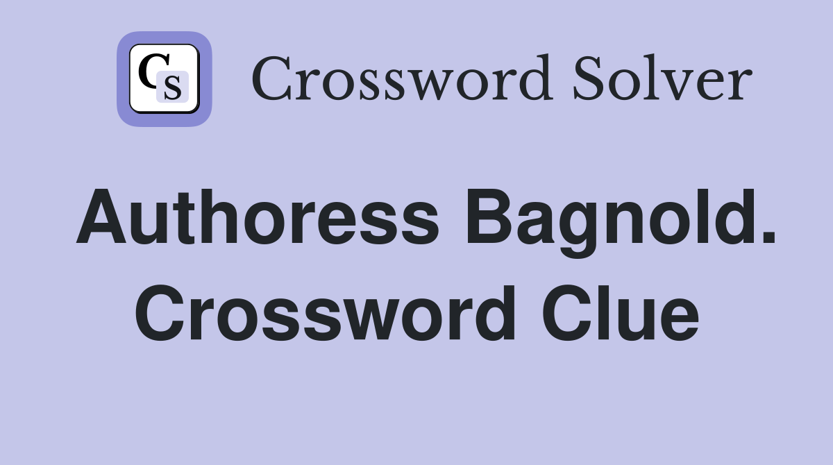 Authoress Bagnold. Crossword Clue