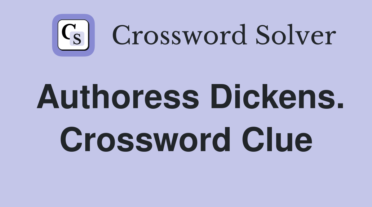 Authoress Dickens. Crossword Clue