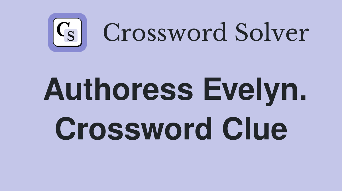 Authoress Evelyn. Crossword Clue