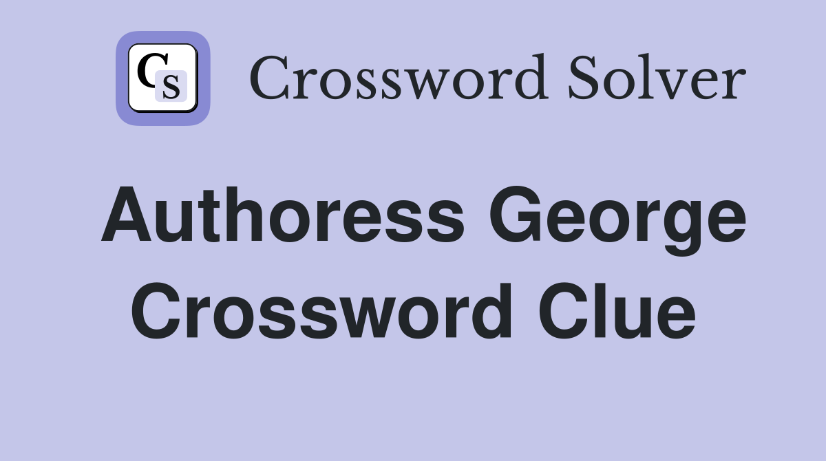 Authoress George Crossword Clue