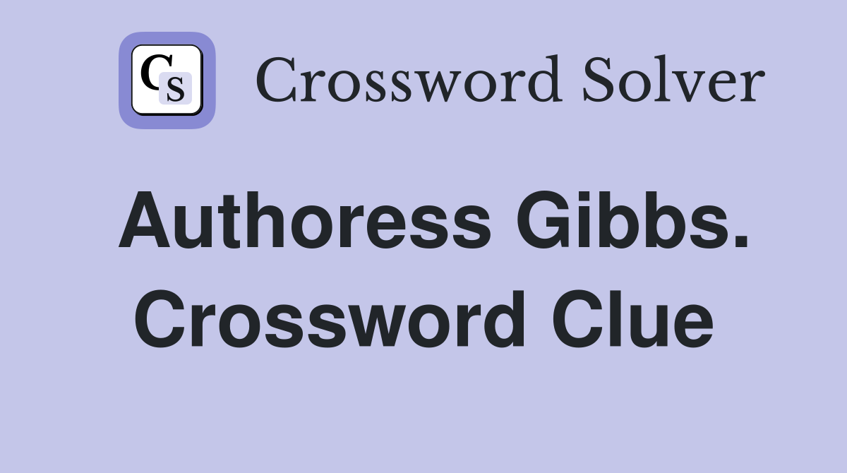 Authoress Gibbs. Crossword Clue