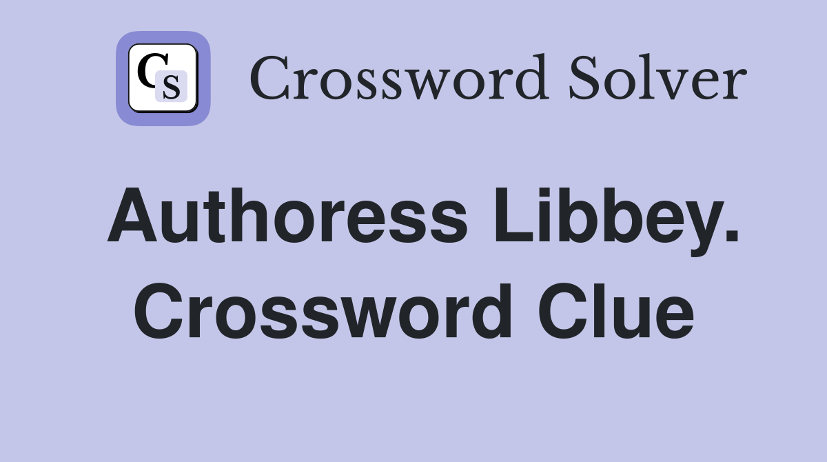 Authoress Libbey. Crossword Clue