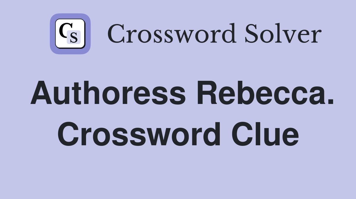 Authoress Rebecca. Crossword Clue