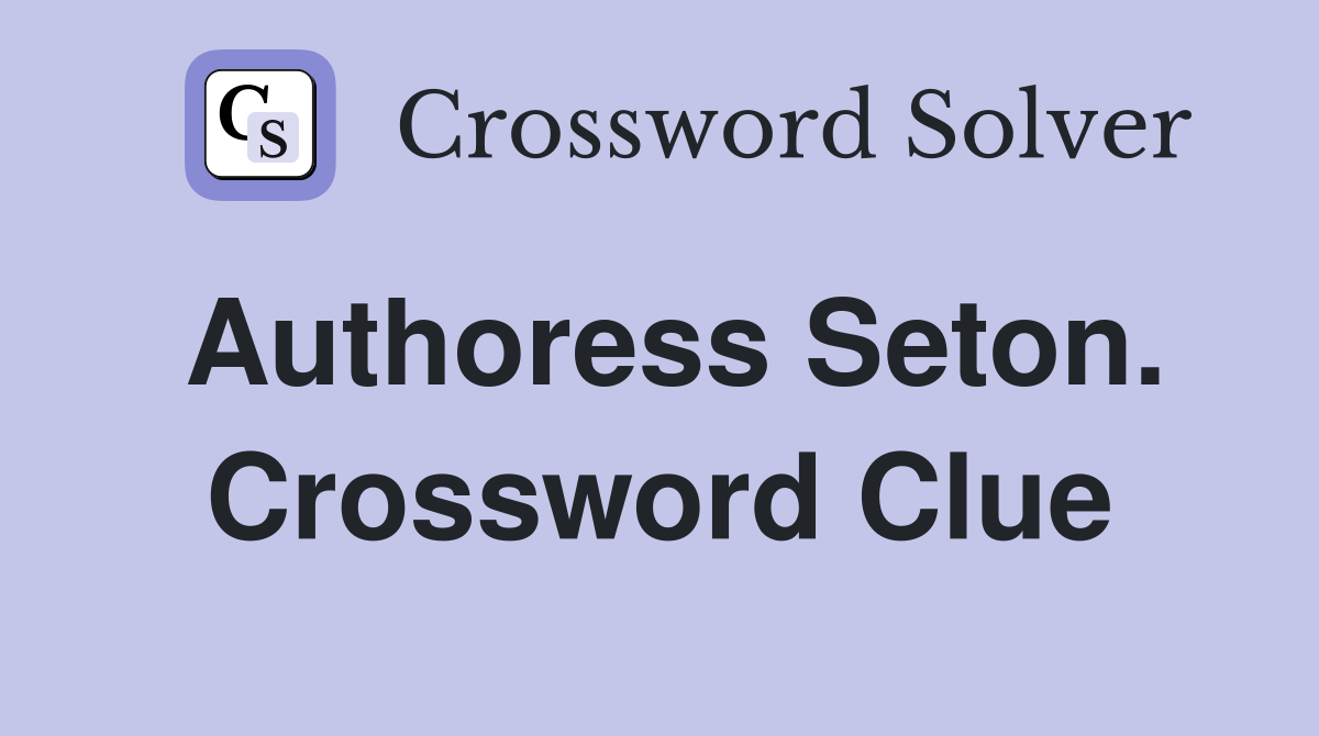 Authoress Seton. Crossword Clue