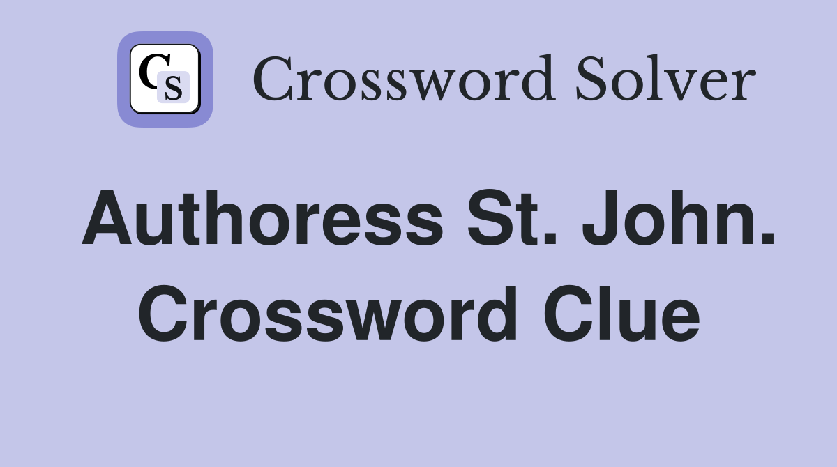 Authoress St. John. Crossword Clue