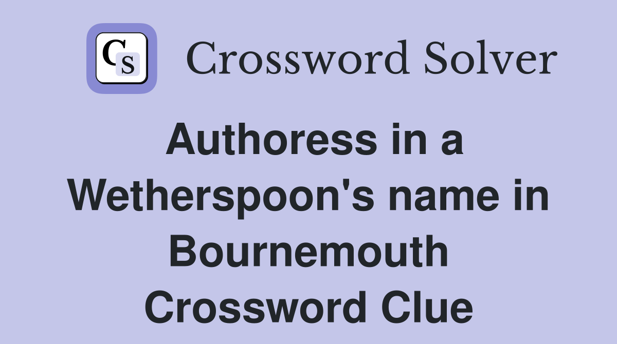 Authoress in a Wetherspoon's name in Bournemouth Crossword Clue