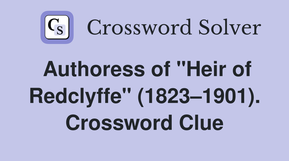 Authoress of "Heir of Redclyffe" (1823–1901). Crossword Clue