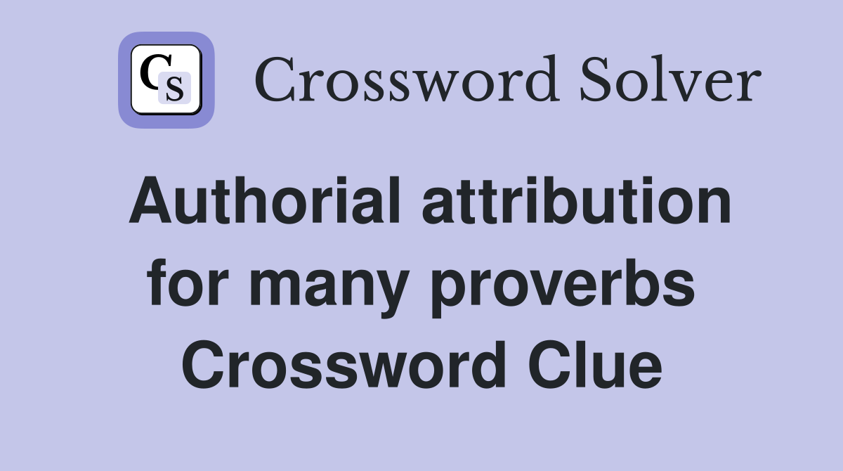 Authorial attribution for many proverbs Crossword Clue