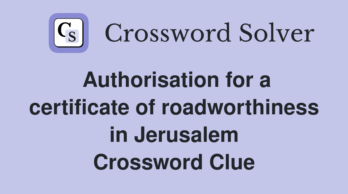 Authorisation for a certificate of roadworthiness in Jerusalem Crossword Clue