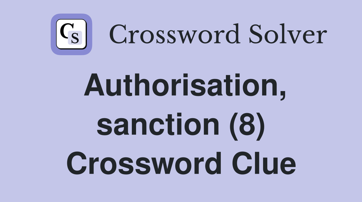 Authorisation, sanction (8) Crossword Clue