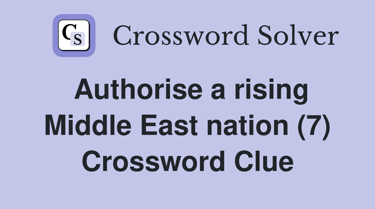 Authorise a rising Middle East nation (7) Crossword Clue