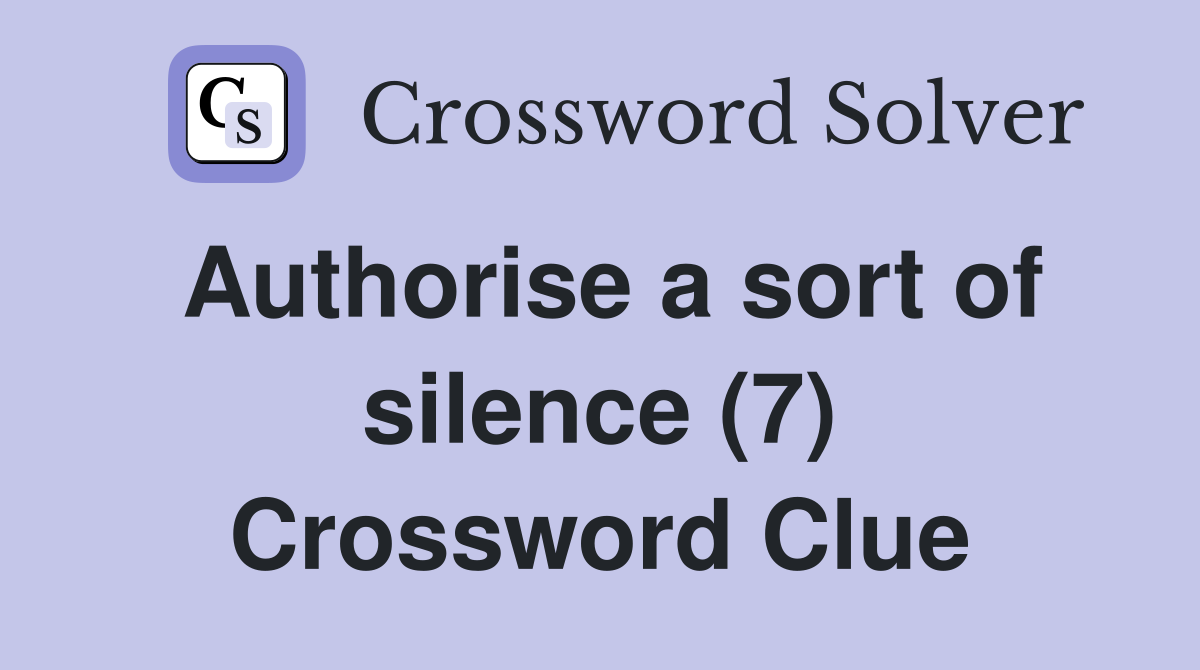 Authorise a sort of silence (7) Crossword Clue