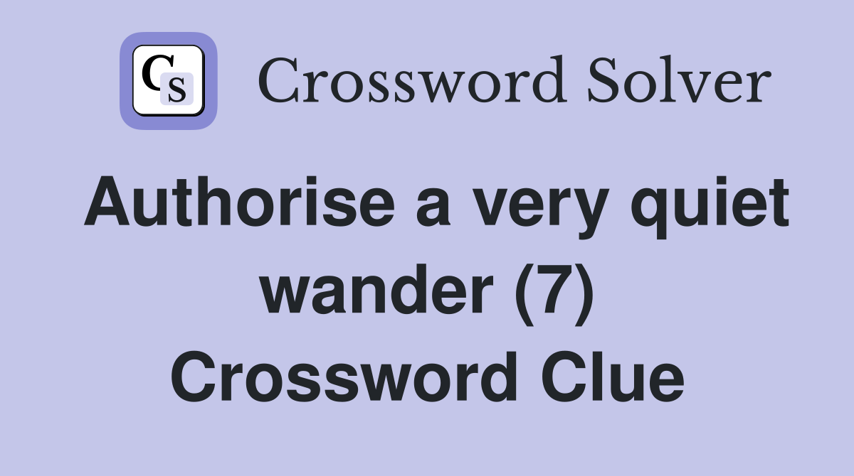 Authorise a very quiet wander (7) Crossword Clue