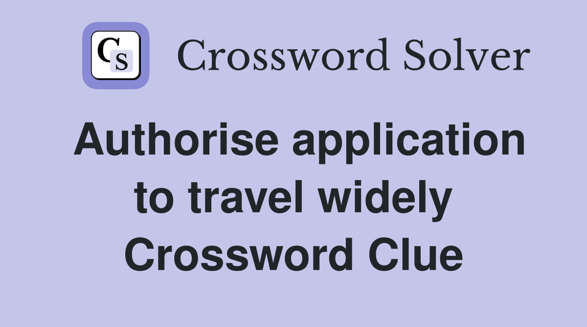 Authorise application to travel widely Crossword Clue