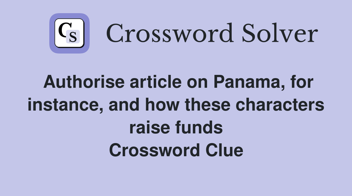 Authorise article on Panama, for instance, and how these characters raise funds Crossword Clue