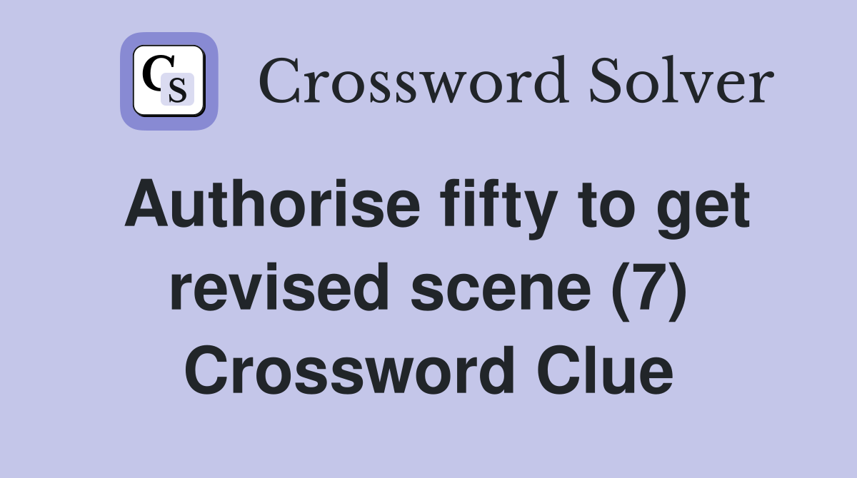 Authorise fifty to get revised scene (7) Crossword Clue