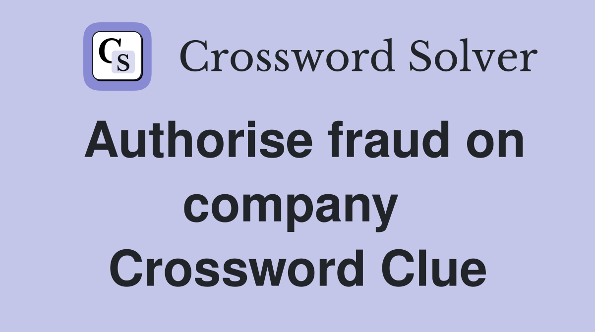 Authorise fraud on company  Crossword Clue