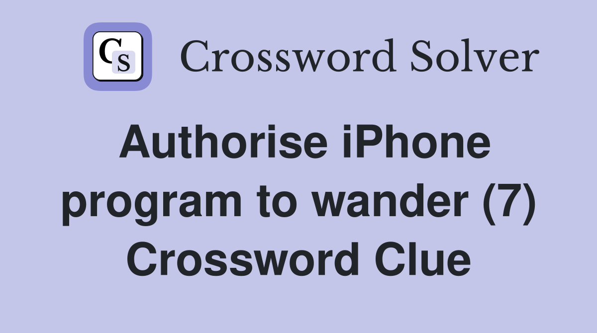 Authorise iPhone program to wander (7) Crossword Clue