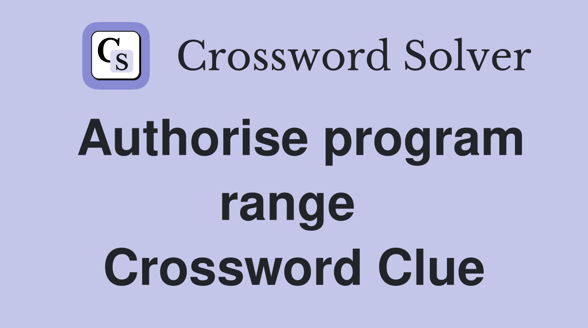 Authorise program range  Crossword Clue