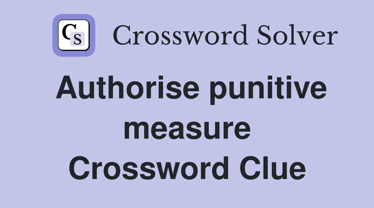 Authorise punitive measure Crossword Clue