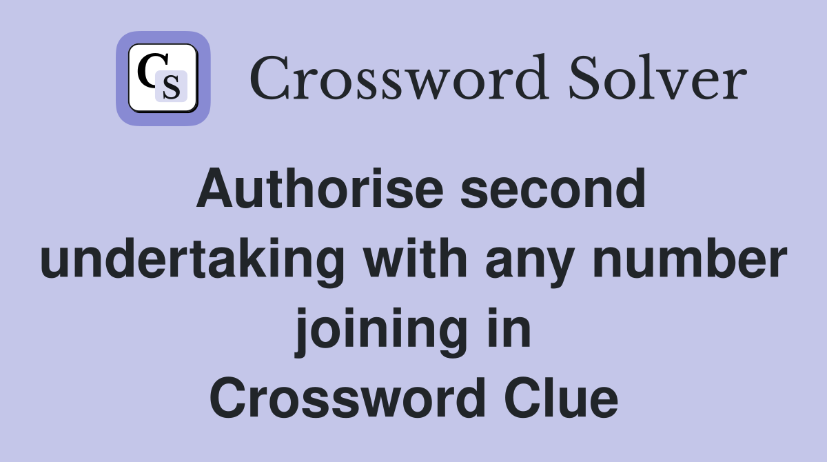 Authorise second undertaking with any number joining in Crossword Clue