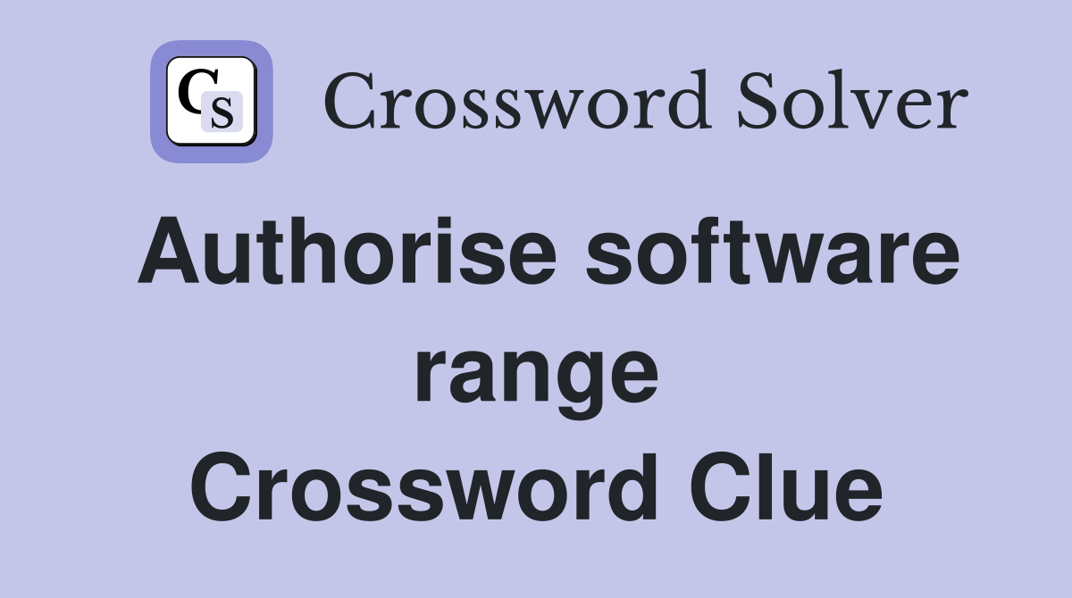 Authorise software range Crossword Clue